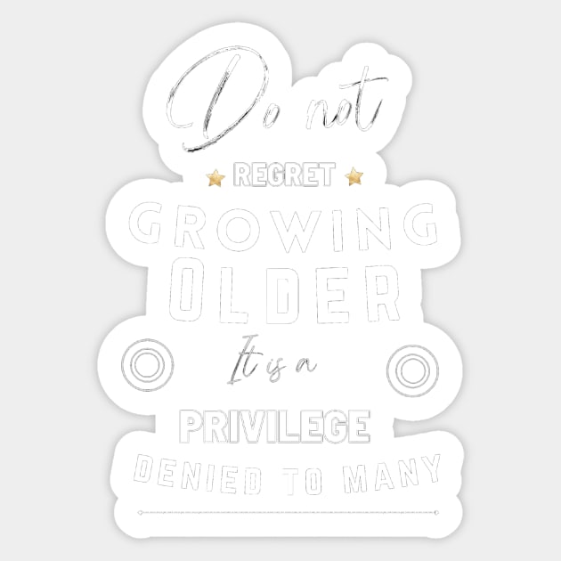 Do not regret growing older it is a privilege denied to many Sticker by LukjanovArt